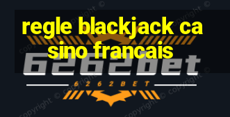 regle blackjack casino francais