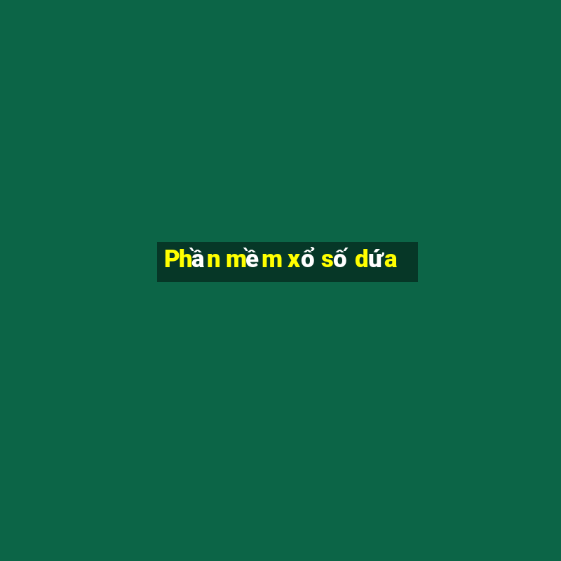 Phần mềm xổ số dứa