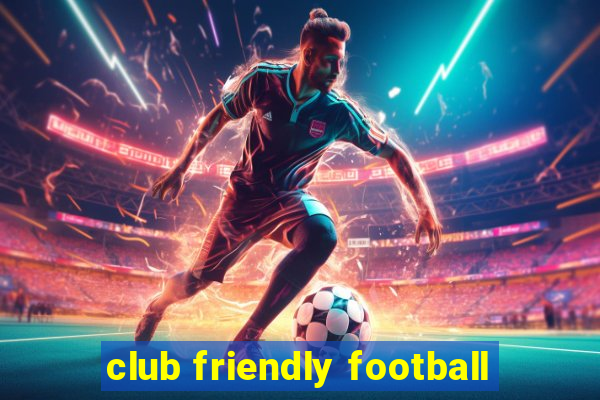 club friendly football