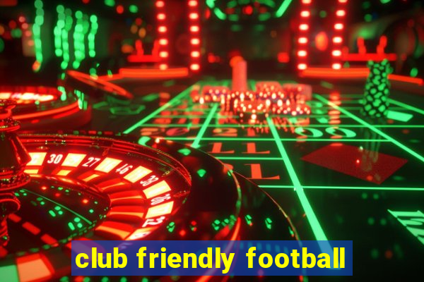 club friendly football