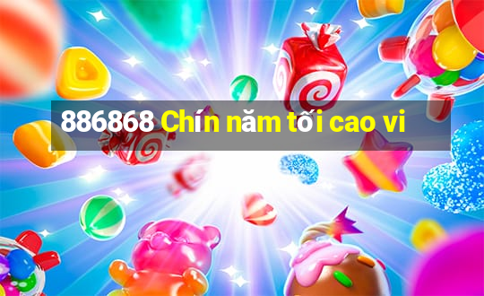 886868 Chín năm tối cao vi