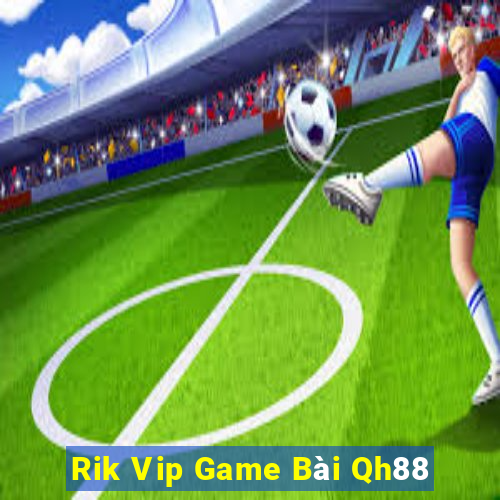 Rik Vip Game Bài Qh88