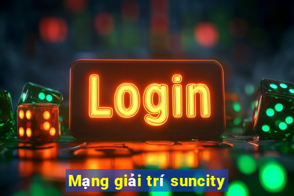 Mạng giải trí suncity