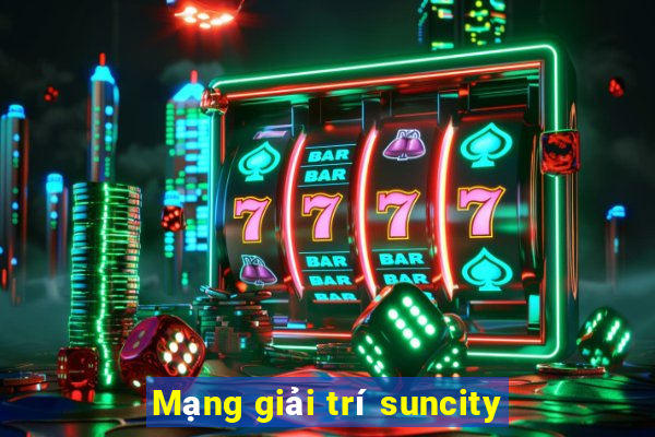 Mạng giải trí suncity