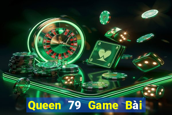 Queen 79 Game Bài Uy Tín