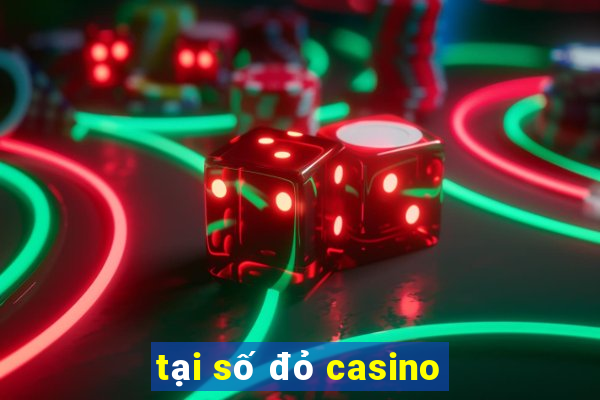 tại số đỏ casino