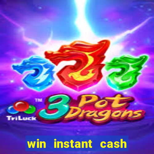 win instant cash no deposit