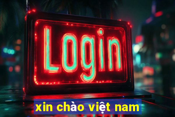 xin chào việt nam