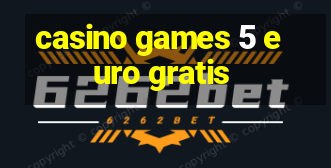 casino games 5 euro gratis