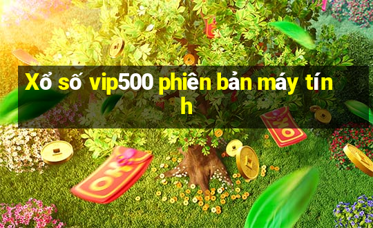 Xổ số vip500 phiên bản máy tính