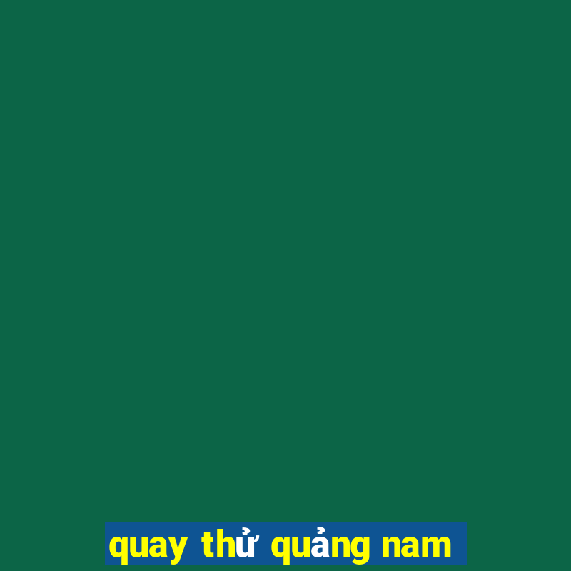 quay thu quang nam