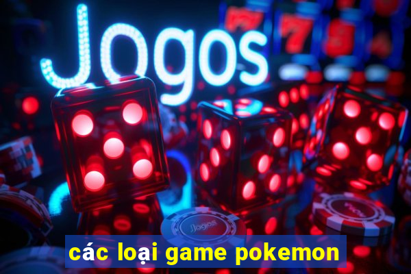 các loại game pokemon