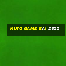 Huto Game Bài 2022