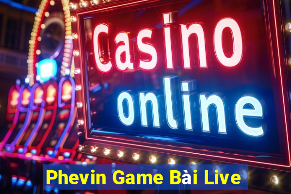 Phevin Game Bài Live