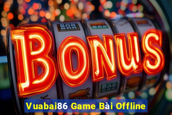 Vuabai86 Game Bài Offline