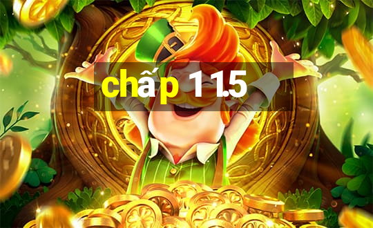 chấp 1 1.5