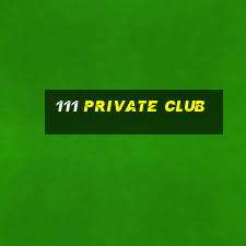 111 private club