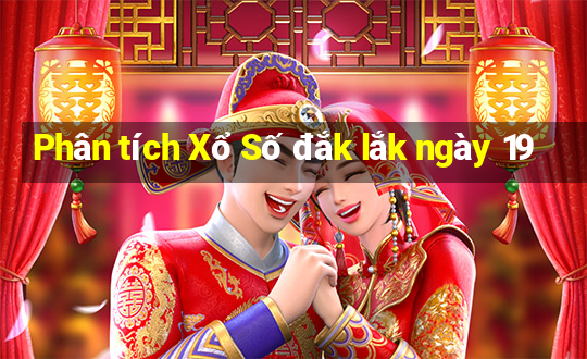 Phân tích Xổ Số đắk lắk ngày 19