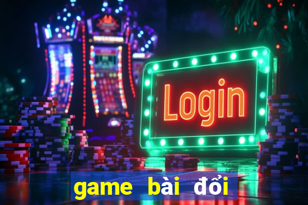 game bài đổi thưởng sắp ra mắt