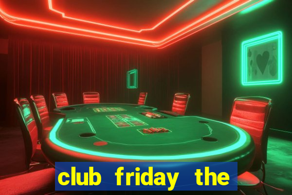 club friday the series 7