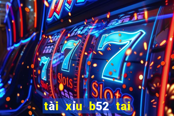 tài xỉu b52 tai game b52 club ios