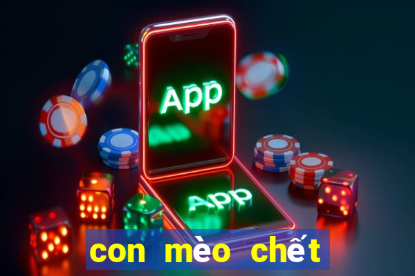 con mèo chết đánh số gì