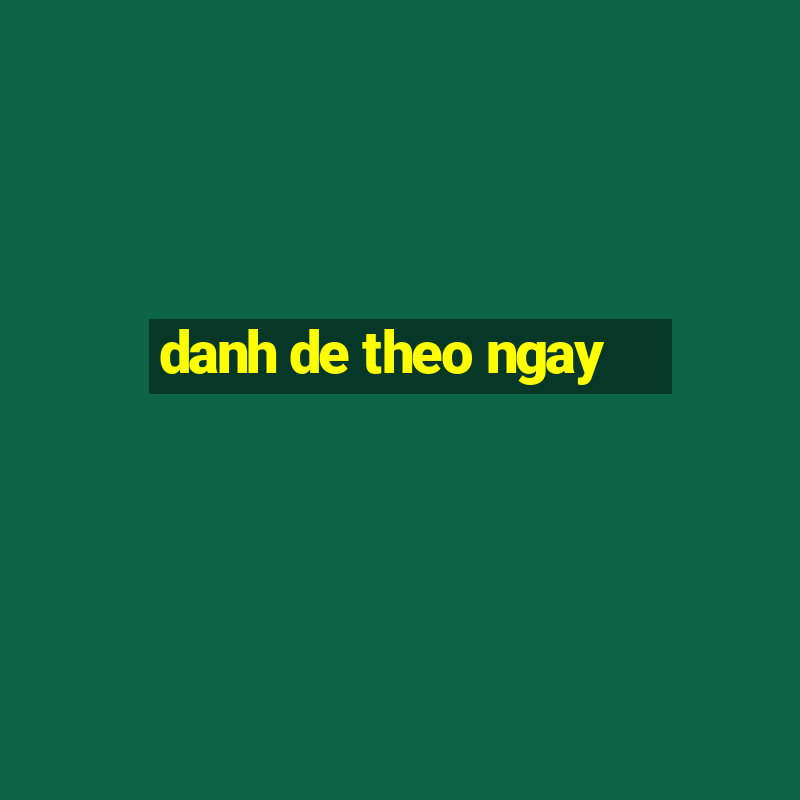 danh de theo ngay