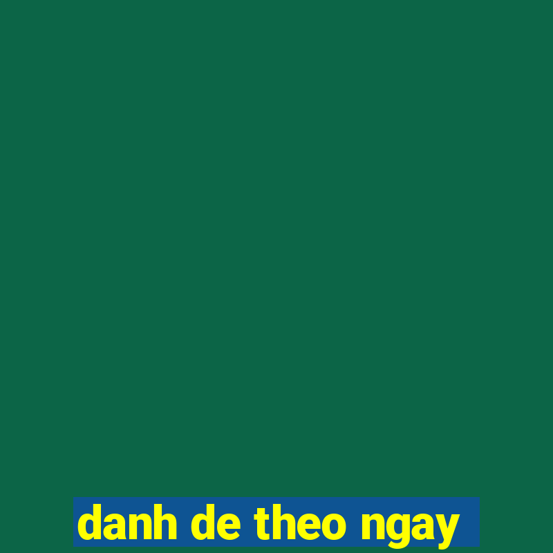 danh de theo ngay