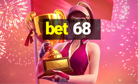 bet 68