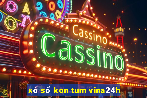 xổ số kon tum vina24h