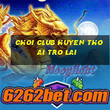 choi club huyen thoai tro lai