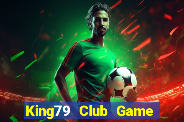 King79 Club Game Bài B52 Đổi Thưởng 2024