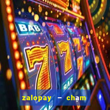 zalopay – chạm là thanh toán