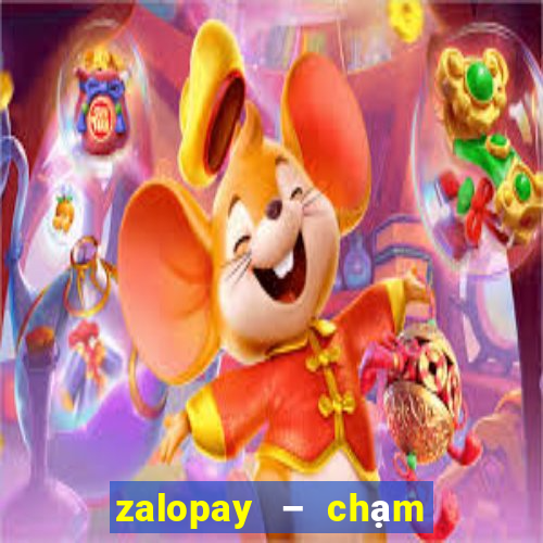 zalopay – chạm là thanh toán