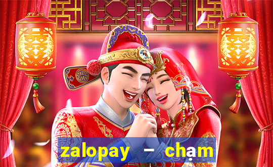 zalopay – chạm là thanh toán