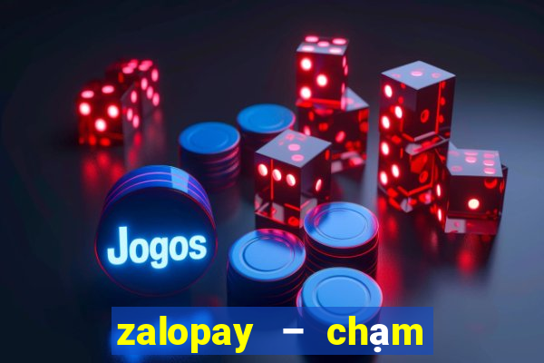 zalopay – chạm là thanh toán