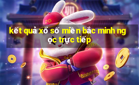 kết quả xổ số miền bắc minh ngọc trực tiếp