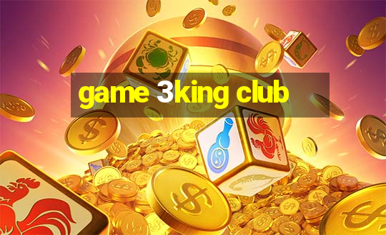 game 3king club