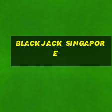 blackjack singapore