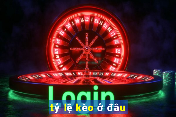 tỷ lệ kèo ở đâu