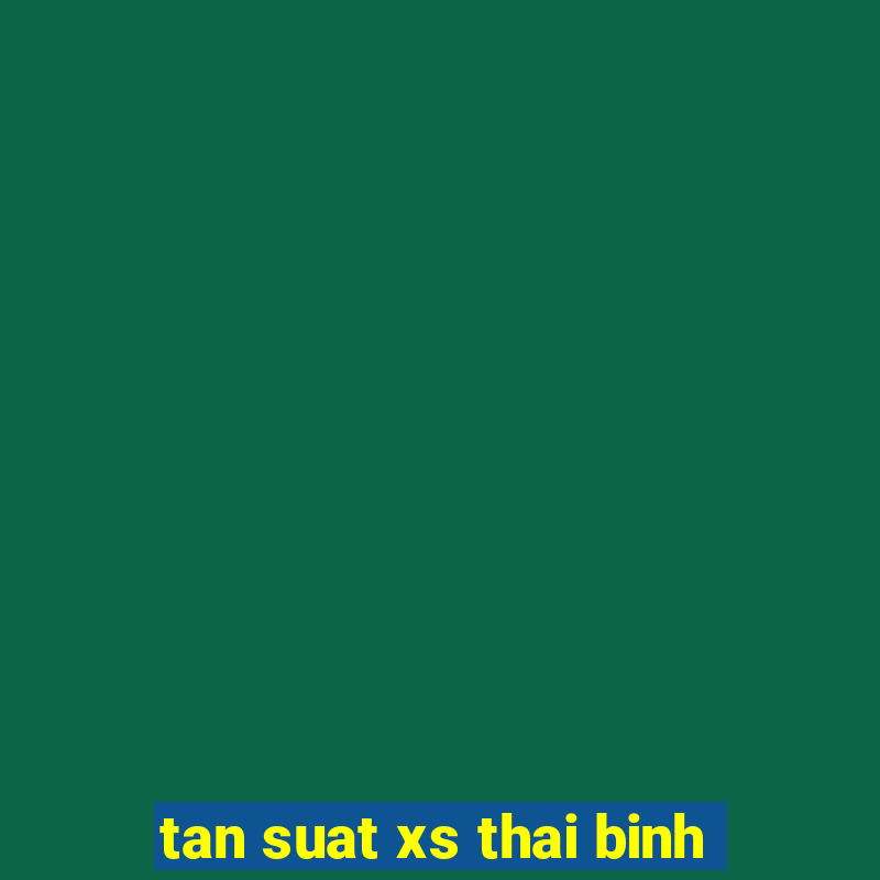 tan suat xs thai binh