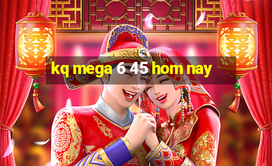 kq mega 6 45 hom nay