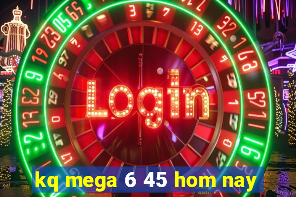 kq mega 6 45 hom nay