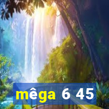 mêga 6 45