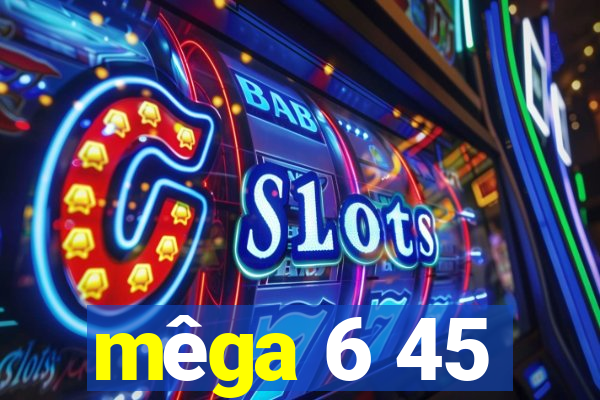 mêga 6 45