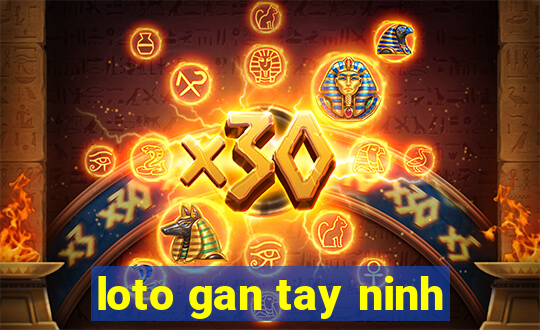 loto gan tay ninh