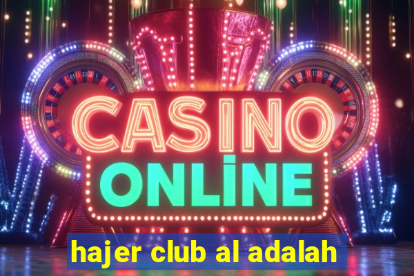 hajer club al adalah