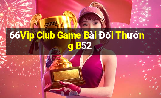 66Vip Club Game Bài Đổi Thưởng B52