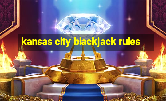 kansas city blackjack rules