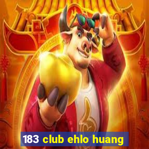 183 club ehlo huang